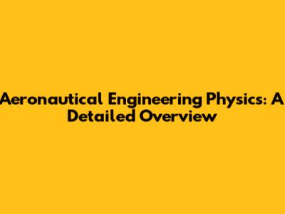 Aeronautical Engineering Physics: A Detailed Overview
