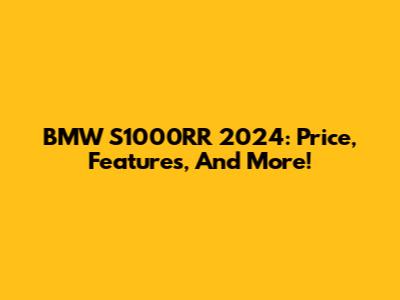 BMW S1000RR 2024: Price, Features, And More!