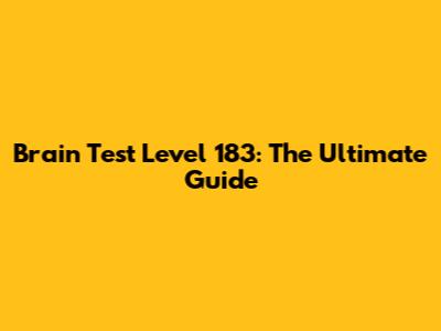Brain Test Level 183: The Ultimate Guide