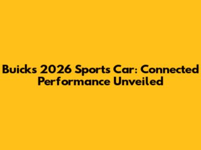 Buick's 2026 Sports Car: Connected Performance Unveiled