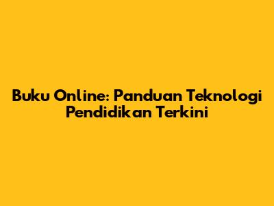 Buku Online: Panduan Teknologi Pendidikan Terkini