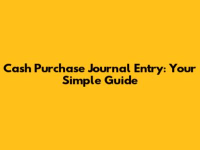 Cash Purchase Journal Entry: Your Simple Guide