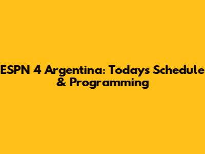 ESPN 4 Argentina: Today's Schedule & Programming