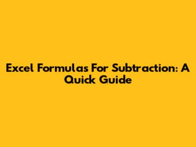 Excel Formulas For Subtraction: A Quick Guide