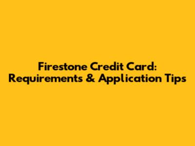 Firestone Credit Card: Requirements & Application Tips