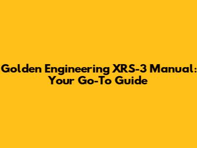 Golden Engineering XRS-3 Manual: Your Go-To Guide