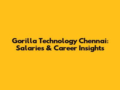 Gorilla Technology Chennai: Salaries & Career Insights