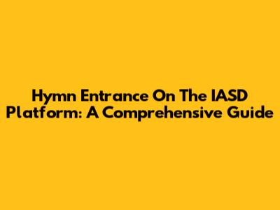 Hymn Entrance On The IASD Platform: A Comprehensive Guide