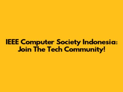 IEEE Computer Society Indonesia: Join The Tech Community!