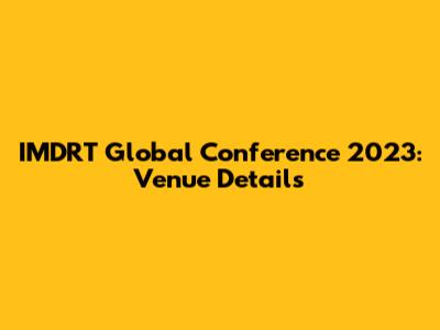 IMDRT Global Conference 2023: Venue Details