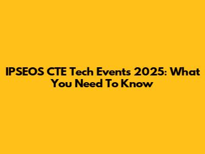 IPSEOS CTE Tech Events 2025: What You Need To Know