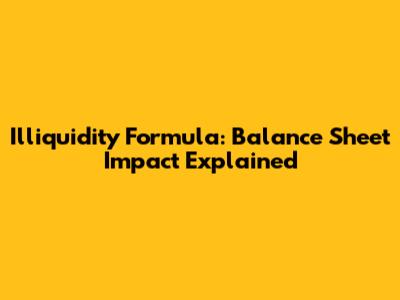 Illiquidity Formula: Balance Sheet Impact Explained