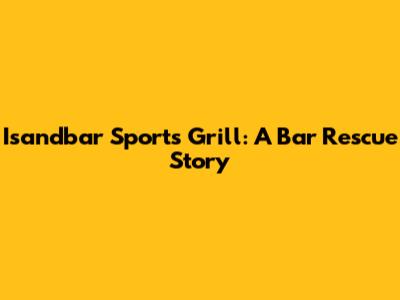 Isandbar Sports Grill: A 'Bar Rescue' Story