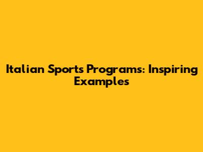 Italian Sports Programs: Inspiring Examples