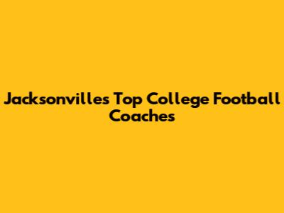 Jacksonville's Top College Football Coaches