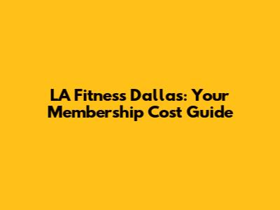 LA Fitness Dallas: Your Membership Cost Guide