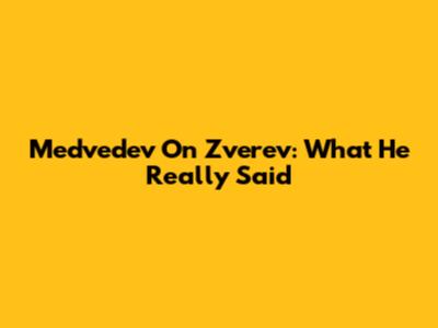 Medvedev On Zverev: What He *Really* Said