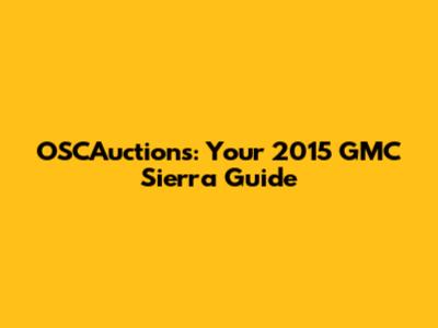 OSCAuctions: Your 2015 GMC Sierra Guide