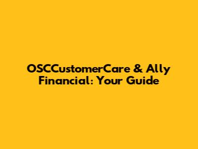 OSCCustomerCare & Ally Financial: Your Guide