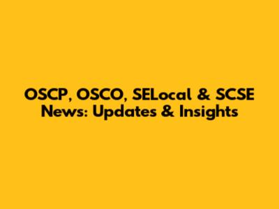 OSCP, OSCO, SELocal & SCSE News: Updates & Insights