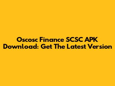Oscosc Finance SCSC APK Download: Get The Latest Version