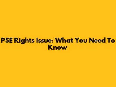 PSE Rights Issue: What You Need To Know