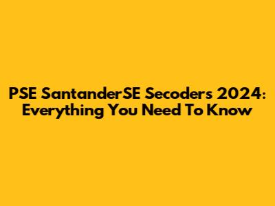 PSE SantanderSE Secoders 2024: Everything You Need To Know