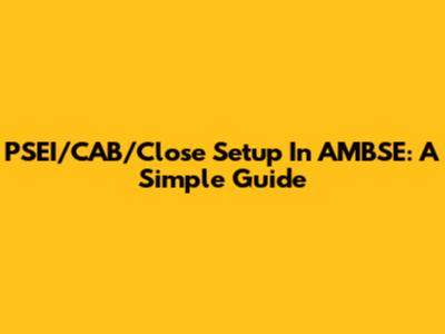 PSEI/CAB/Close Setup In AMBSE: A Simple Guide
