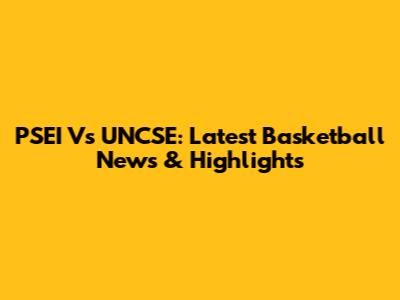 PSEI Vs UNCSE: Latest Basketball News & Highlights