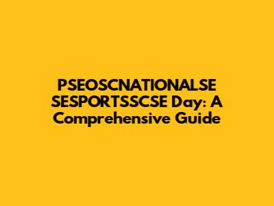 PSEOSCNATIONALSE SESPORTSSCSE Day: A Comprehensive Guide