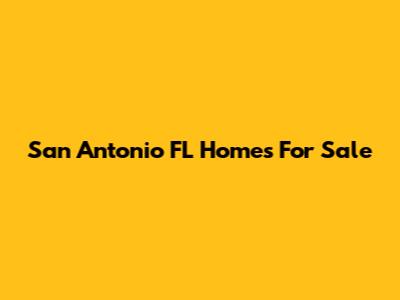 San Antonio FL Homes For Sale
