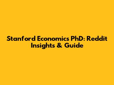 Stanford Economics PhD: Reddit Insights & Guide