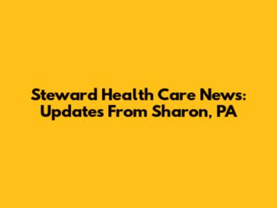 Steward Health Care News: Updates From Sharon, PA