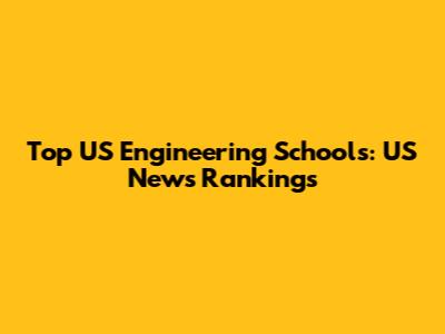 Top US Engineering Schools: US News Rankings