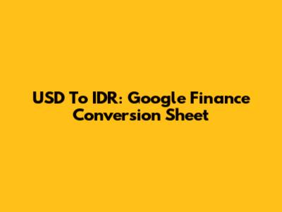 USD To IDR: Google Finance Conversion Sheet