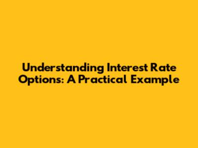 Understanding Interest Rate Options: A Practical Example