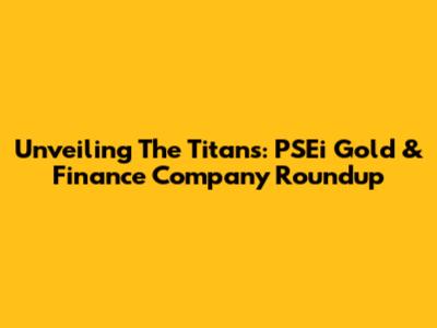 Unveiling The Titans: PSEi Gold & Finance Company Roundup