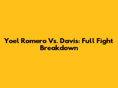 Yoel Romero Vs. Davis: Full Fight Breakdown